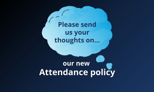 Image shows the text please send us your thoughts on our new attendance policy